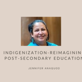 Indigenization-Reimagining Post-Secondary Education - Jennifer Anaquod