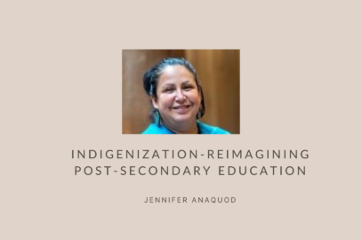 Indigenization-Reimagining Post-Secondary Education - Jennifer Anaquod