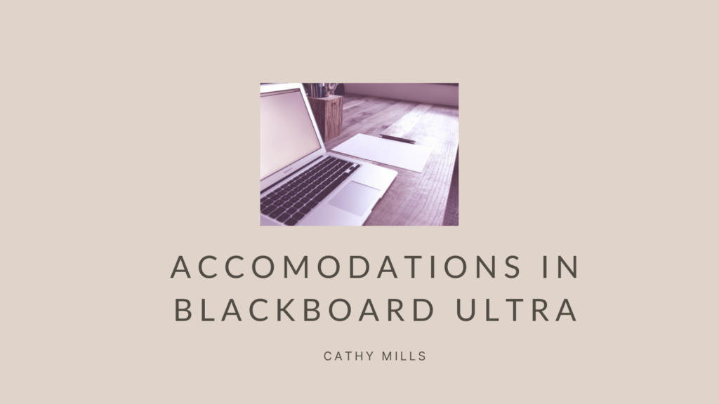 Click here to listen to Cathy talk about accomodations in Blackboard Ultra