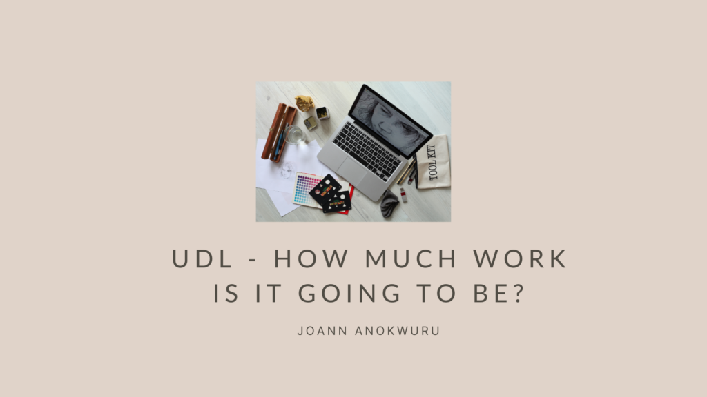 UDL - How much work is it going to be? - Joann Anokwuru